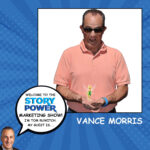 Story Power Marketing Show with Special Guest Vance Morris
